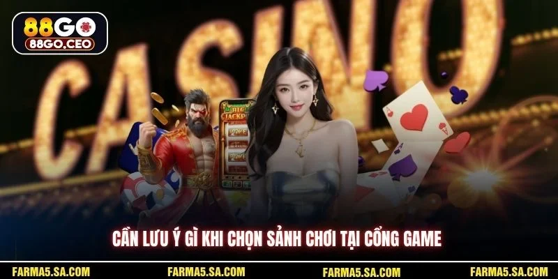 Cần lưu ý gì khi chọn sảnh chơi tại cổng game