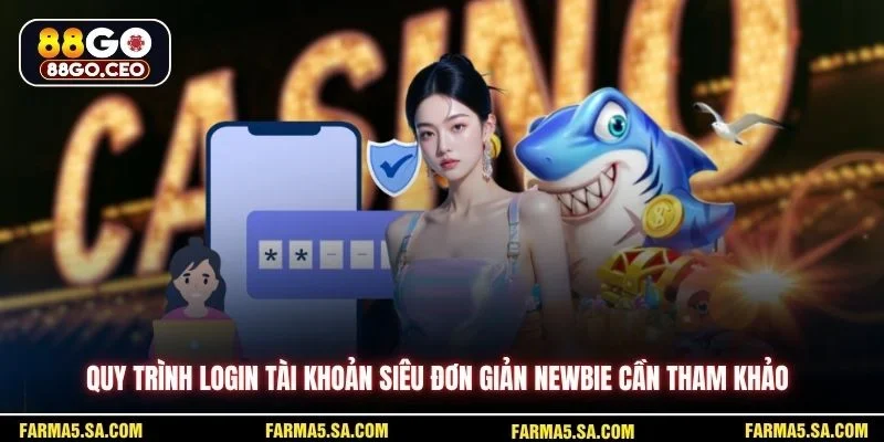 Quy trình login tài khoản siêu đơn giản newbie cần tham khảo
